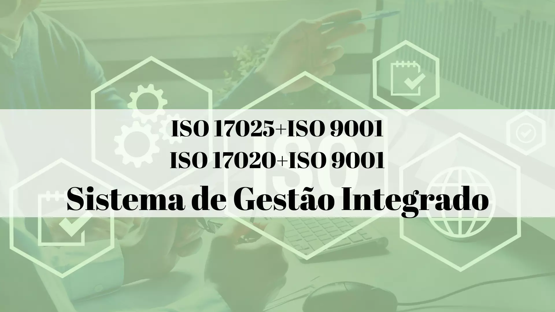 ISO 17025 ISO 9001  ISO 17020 - SISTEMA DE GESTÃO INTEGRADO