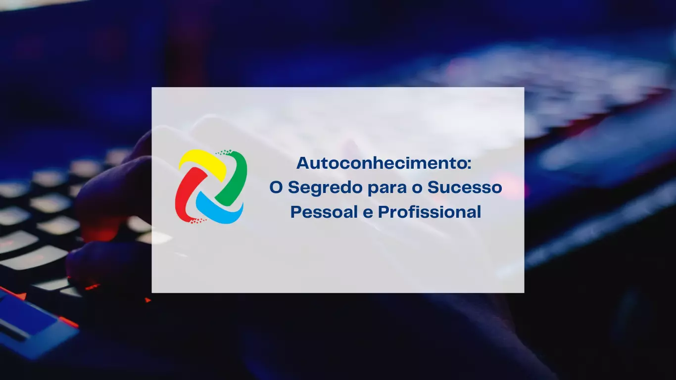 Autoconhecimento: O Segredo para o Sucesso Pessoal e Profissional