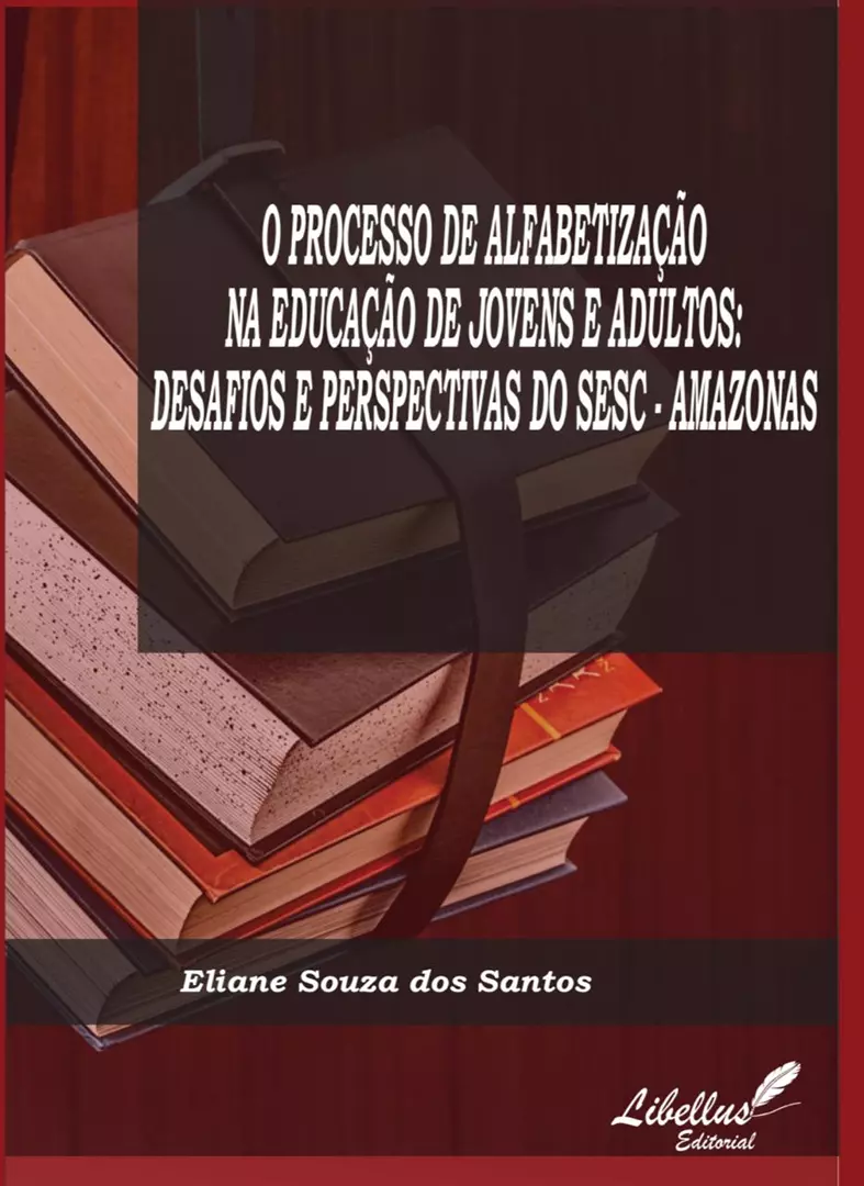 O PROCESSO DE ALFABETIZAÇÃO NA EDUCAÇÃO DE JOVENS E ADULTOS: DESAFIOS E PERSPECTIVAS DO SESC - AMAZONAS