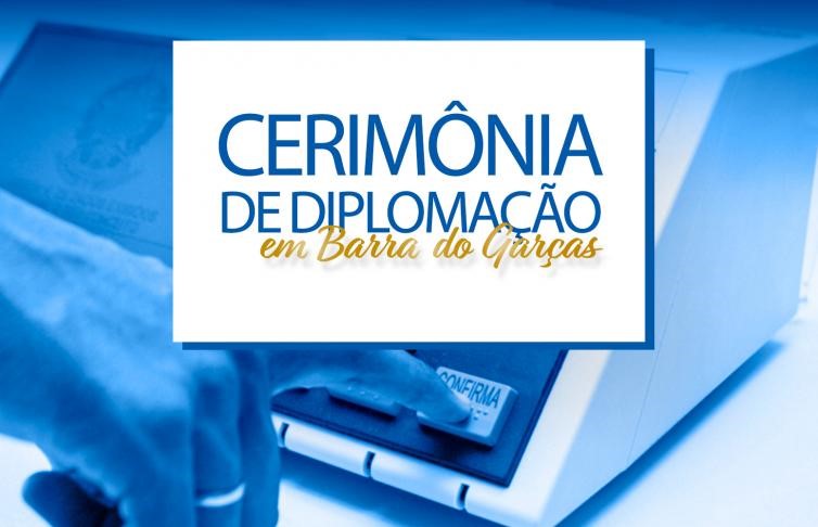 Prefeitos e vereadores são diplomados pelo TRE, nesta quarta-feira, em Barra do Garças