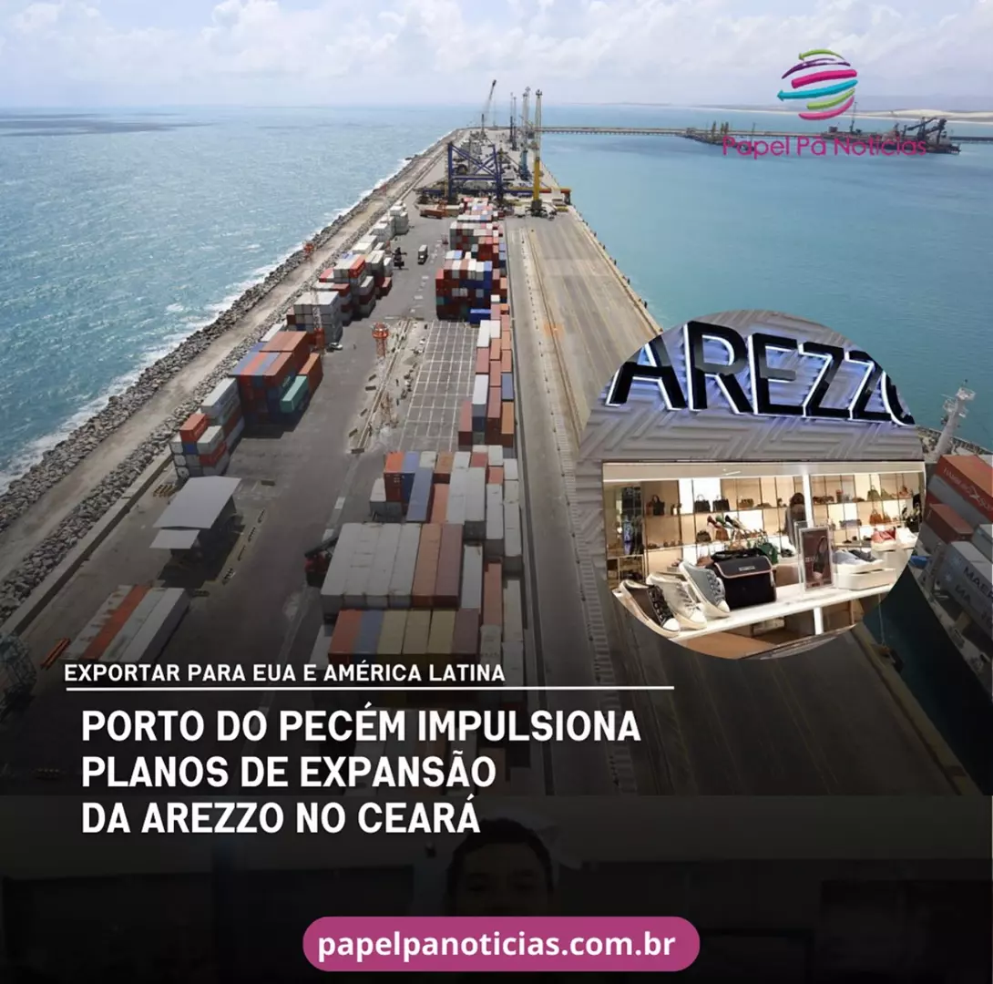 Porto do Pecém impulsiona planos de expansão da Arezzo no Ceará.