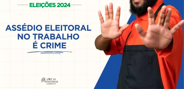 Como denunciar o assédio eleitoral praticado no ambiente de trabalho?