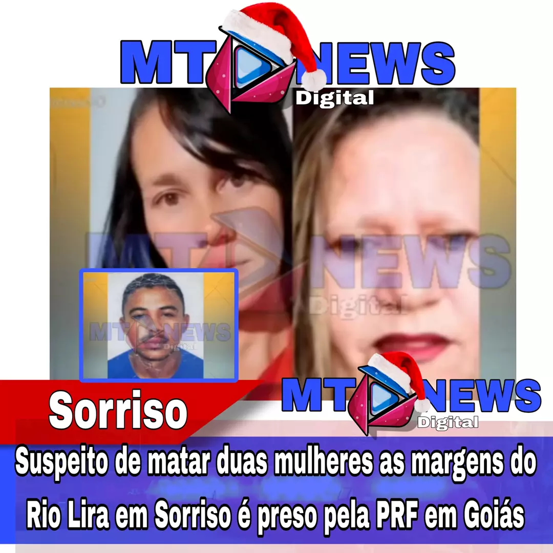 Suspeito de matar duas mulheres as margens do Rio Lira em Sorriso é preso pela PRF em Goiás