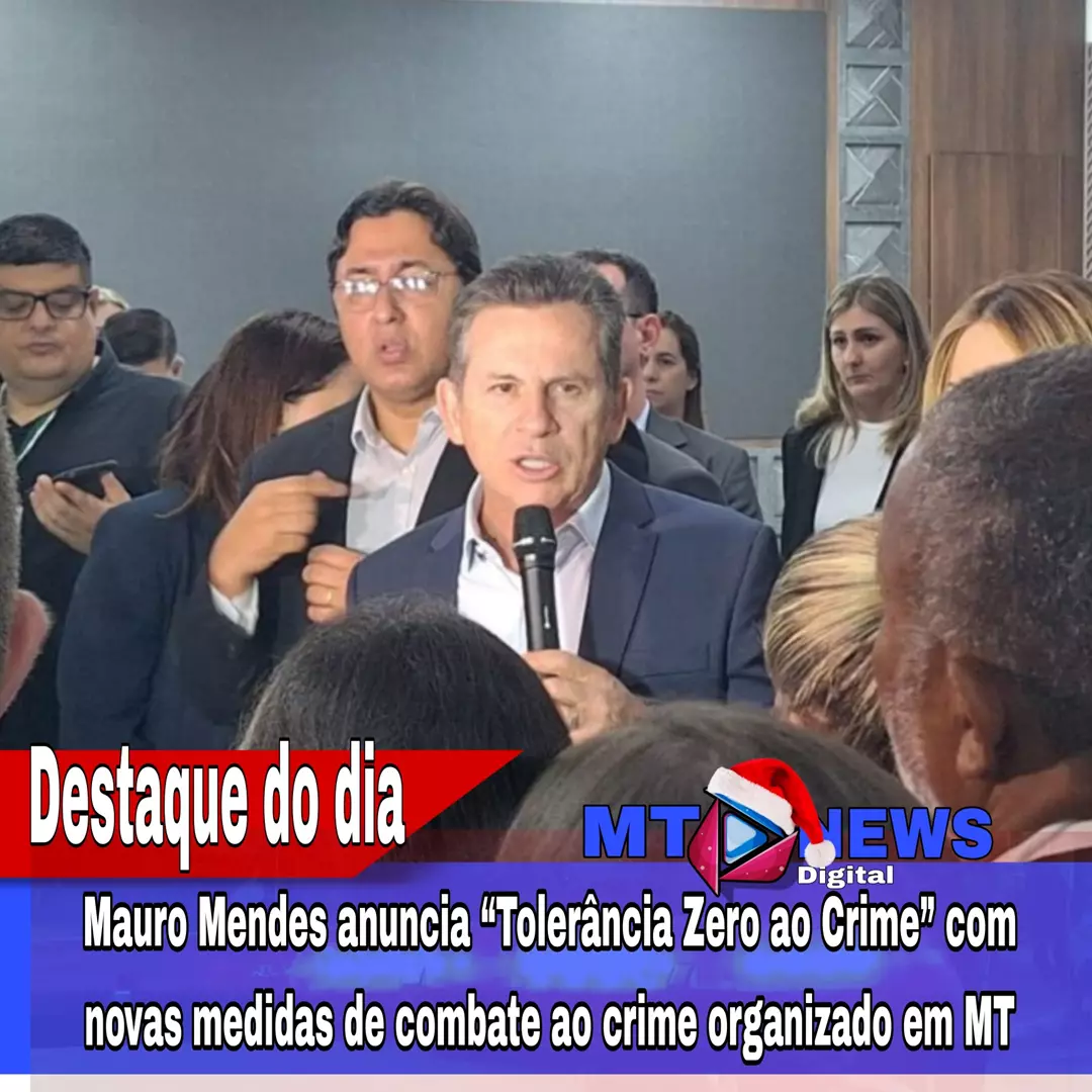 Mauro Mendes anuncia “Tolerância Zero ao Crime” com novas medidas de combate ao crime organizado em MT