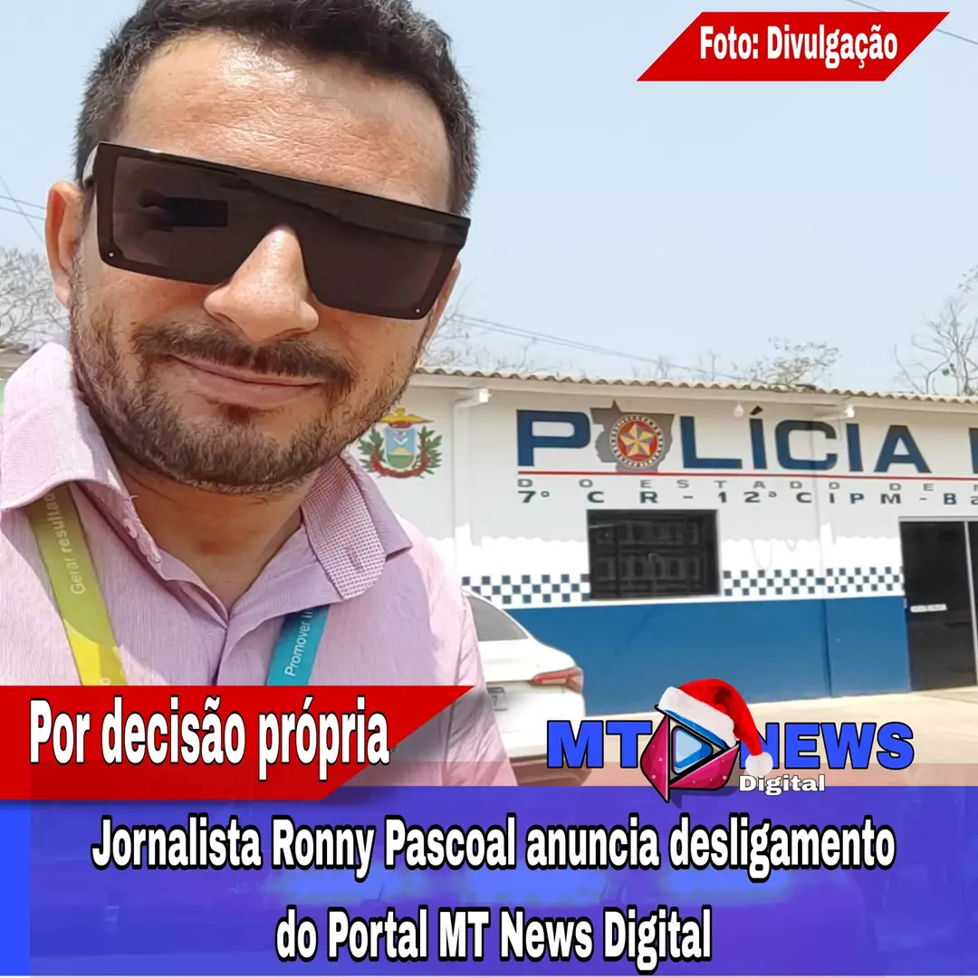 Jornalista Ronny Pascoal anuncia desligamento do Portal MT News Digital