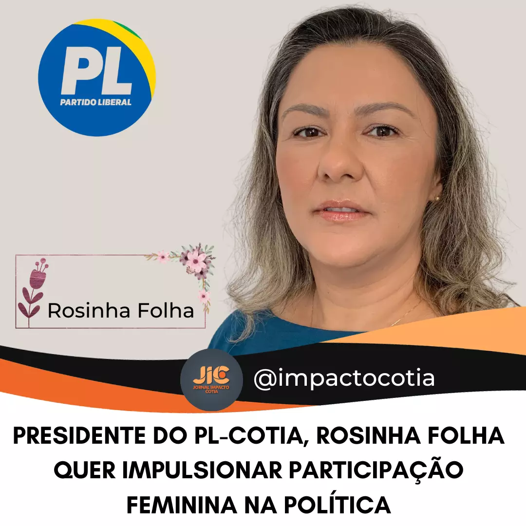 PRESIDENTE DO PL-COTIA, ROSINHA FOLHA QUER IMPULSIONAR PARTICIPAÇÃO FEMININA NA POLÍTICA