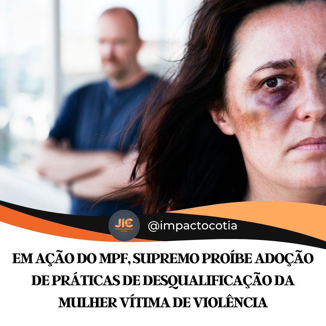 Em ação do MPF, Supremo proíbe adoção de práticas de desqualificação da mulher vítima de violência