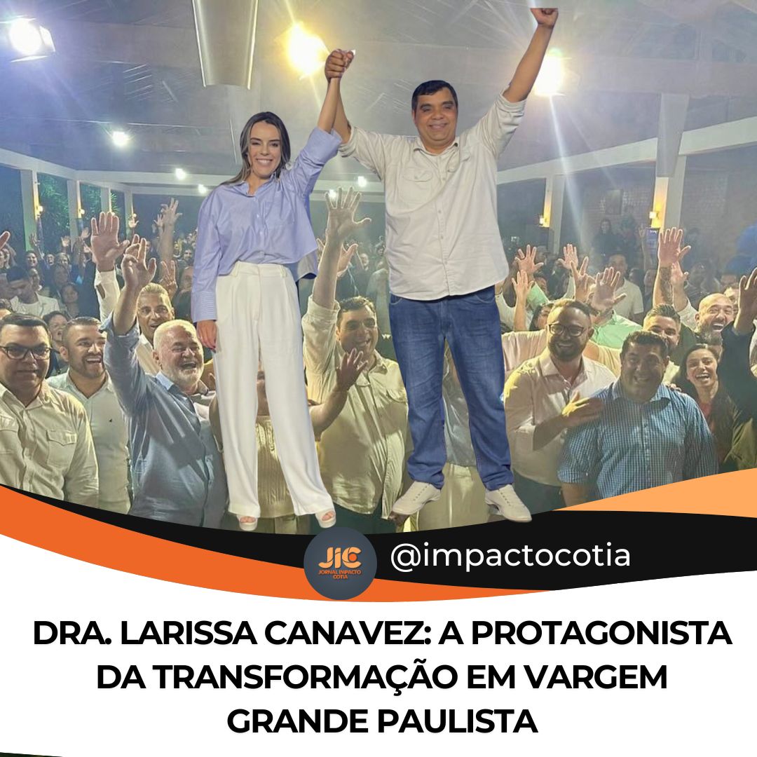 Dra. Larissa Canavez: A Protagonista da Transformação em Vargem Grande Paulista