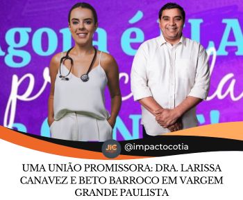 Uma União Promissora: Dra. Larissa Canavez e Beto Barroco em Vargem Grande Paulista