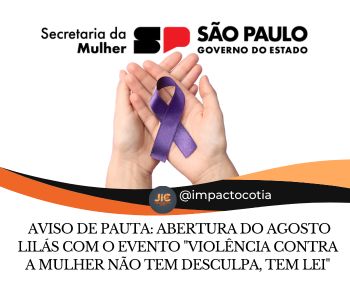 Aviso de Pauta: Abertura do Agosto Lilás com o evento 