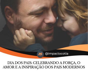 Dia dos Pais: Celebrando a Força, o Amor e a Inspiração dos Pais Modernos