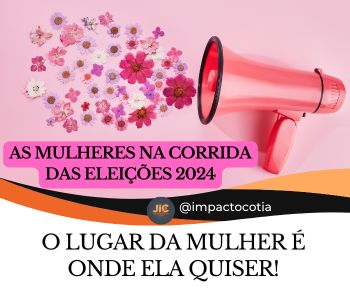 As Mulheres na Corrida das Eleições 2024: O Lugar da mulher é onde ela quiser!