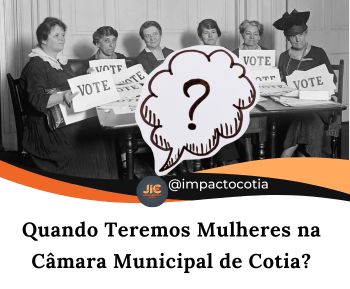 Quando Teremos Mulheres na Câmara Municipal de Cotia?