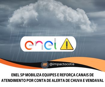 ENEL SP MOBILIZA EQUIPES E REFORÇA CANAIS DE ATENDIMENTO POR CONTA DE ALERTA DE CHUVA E VENDAVAL