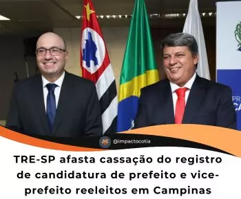 TRE-SP afasta cassação do registro de candidatura de prefeito e vice-prefeito reeleitos em Campinas