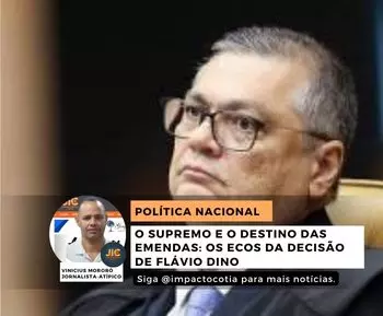 O Supremo e o destino das emendas: os ecos da decisão de Flávio Dino