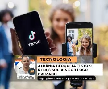 Albânia bloqueia TikTok: redes sociais sob fogo cruzado