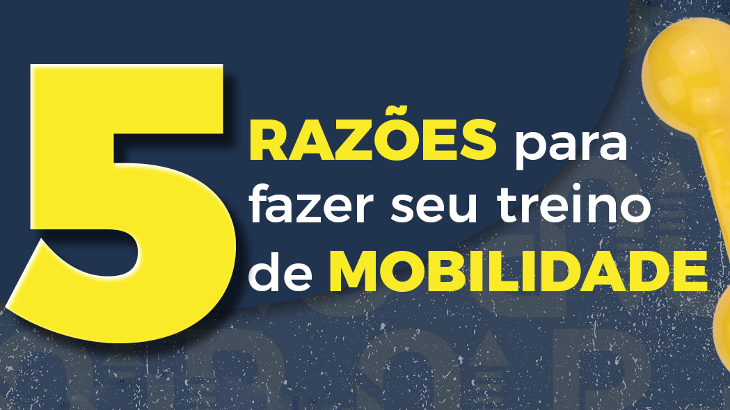 Razões para fazer seu treino de mobilidade