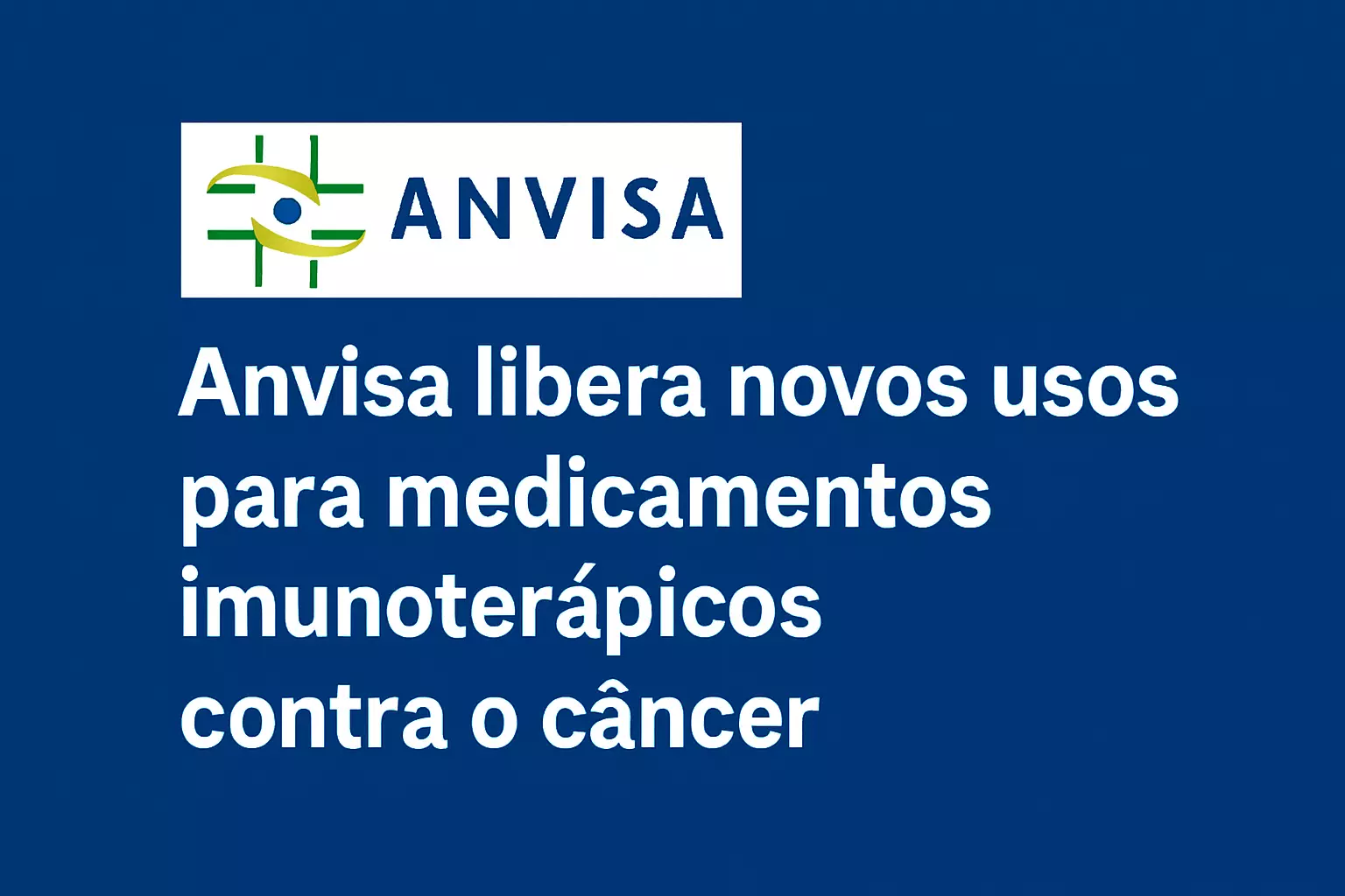 Saúde - Anvisa amplia indicações de imunoterápicos contra o câncer