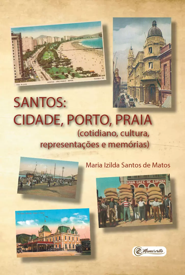 SANTOS: CIDADE, PORTO, PRAIA (cotidiano, cultura, representações e memórias)